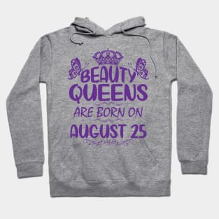 Beauty Queens Are Born On August 25 Happy Birthday To Me You Nana Mommy Aunt Sister Cousin Daughter Hoodie